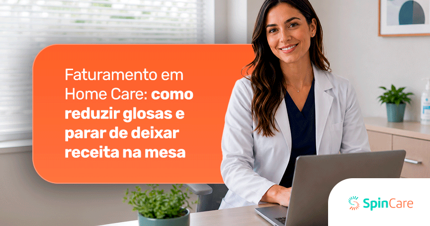 Faturamento em Home Care: como reduzir glosas e parar de deixar receita na mesa